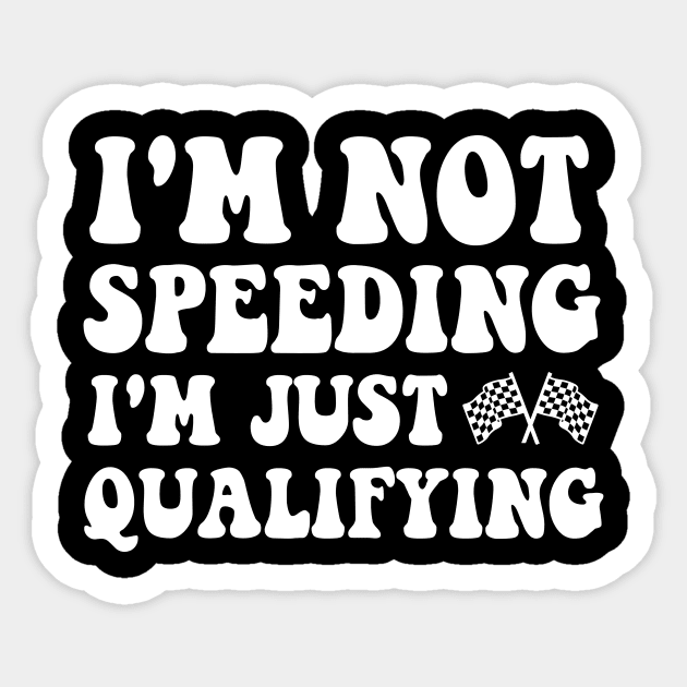 I'm Not Speeding I'm Just Qualifying Sticker by MetalHoneyDesigns